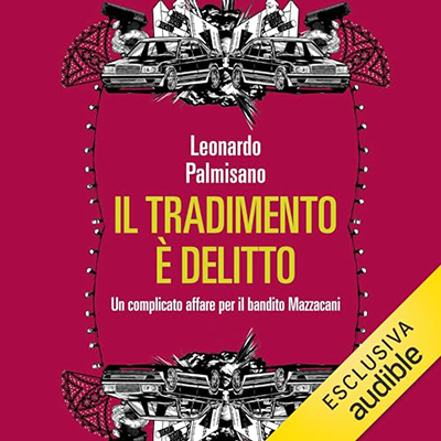 Leonardo Palmisano - Il tradimento è delitto꞉ Un complicato affare per il bandito Mazzacani (2024) (mp3 - 128 kbps)