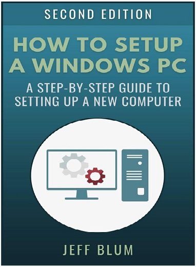 How to Setup a Windows PC: A Step-by-Step Guide to Setting Up and Configuring a New Computer Seco...