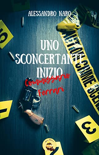 Alessandro Naro - Uno sconcertante inizio. Le indagini del commissario Ferrari (2022)