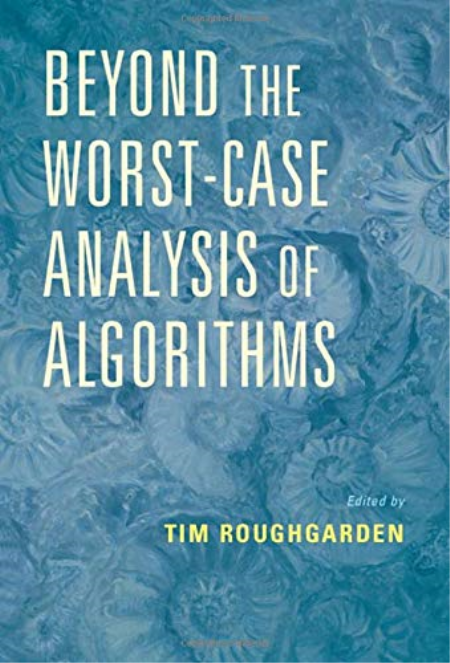 Beyond the Worst Case Analysis of Algorithms (edited by Tim Roughgarden)