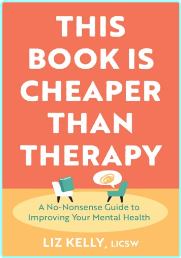 This Book Is Cheaper Than Therapy A No Nonsense Guide To Improving Your Mental Health (Liz Kelly)