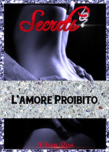 Eileen Ross – Secrets. L’amore proibito (2017)