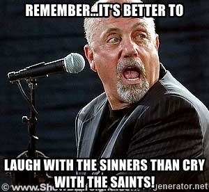 have-a-fun-birthday-rememberits-better-to-laugh-with-the-sinners.jpg
