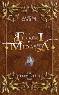 Sandra Sammito - The Elementals Saga Vol. 1. I Fuochi di Midasea (2024)