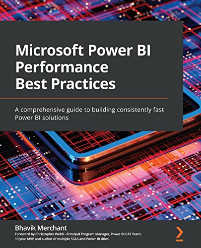 Microsoft Power BI Performance Best Practices: A comprehensive guide to building consistently fast Power BI solutions