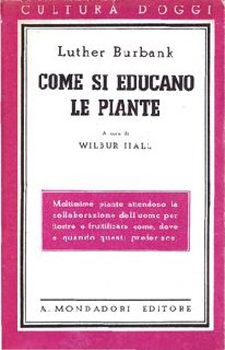 Luther Burbank - Come si educano le piante (1941)