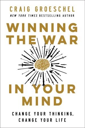 Winning the War in Your Mind: Change Your Thinking, Change Your Life Winning the War in Your Mind: Change Your Thinking, Change Your Life
