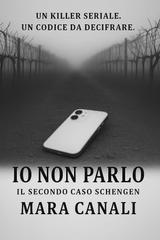 Mara Canali – Squadra Schengen. Le indagini Vol. 2. Io non parlo. Il secondo caso Schengen (2026)