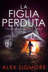 Alex Sigmore – Thriller Misteriosi di Emily Slate Vol. 6. La Figlia Perduta (2026)