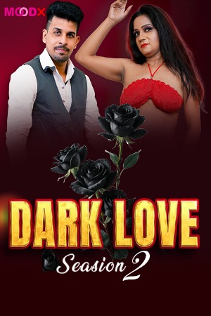 Dark Love (2025) Hindi Season 02 [ Episodes 01 Added] | WEB-DL | 1080p | 720p | 480p | Moodx WEB Series | Download | Watch Online