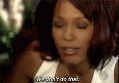 whitney-houston-we-dont-do-that.gif