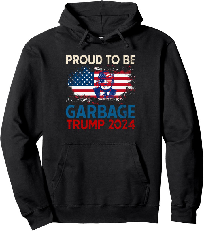 2024 Election Proud To Be Garbage Vote Trump US Gift Unisex Hooded Sweatshirt