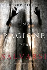 Blake Pierce – Una Ragione per Salvarsi (Avery Black Libro 5) (2018)