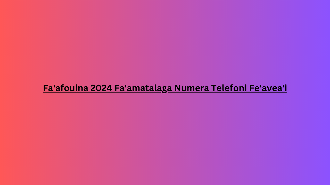 Fa'afouina 2024 Fa'amatalaga Numera Telefoni Fe'avea'i
