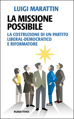 Luigi Marattin - La missione possibile. La costruzione di un partito liberal-democratico e riformatore (2024)