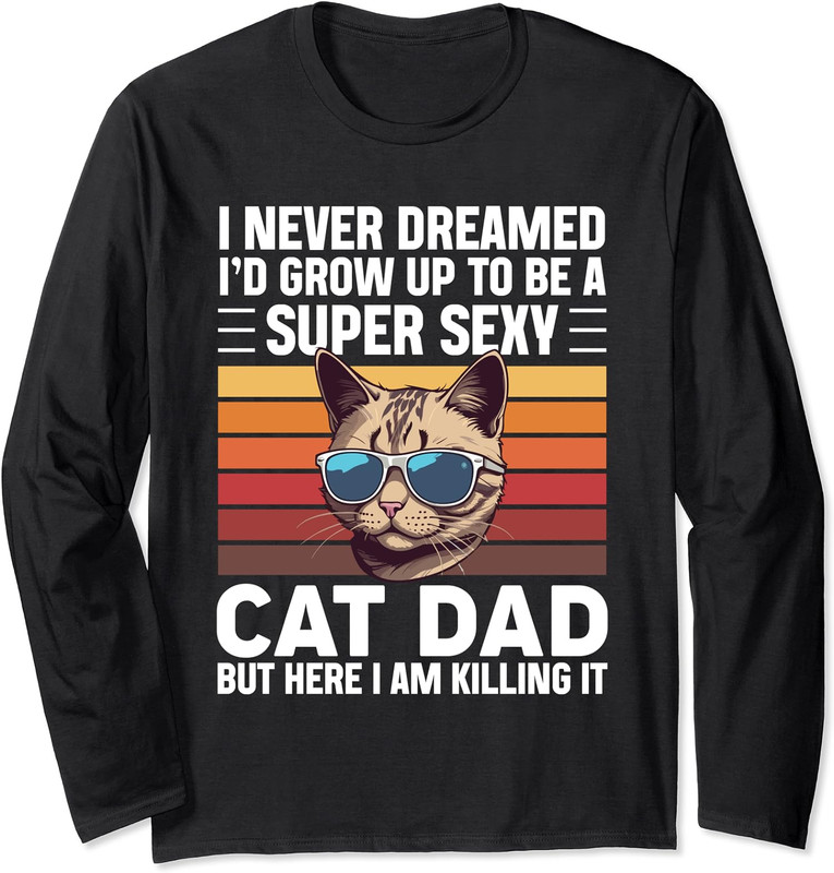 Super Sexy Cat Dad Funny Cat Father Best Cat Dad Long Sleeve Tshirt