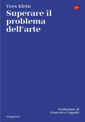 Yves Klein - Superare il problema dell’arte (2026)