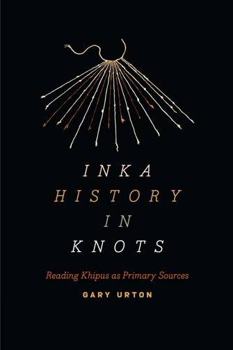 Inka History in Knots : Reading Khipus As Primary Sources