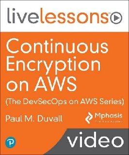 Continuous Encryption on AWS (The DevSecOps on AWS Series) LiveLessons (Video Training) Continuous Encryption on AWS (The DevSecOps on AWS Series) LiveLessons (Video Training)