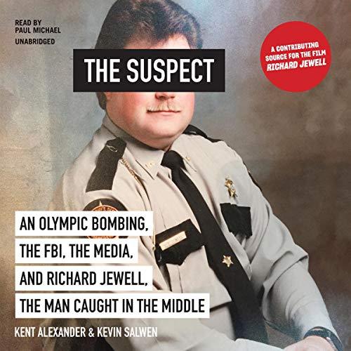 An Olympic Bombing, the FBI, the Media, and Richard Jewell, the Man Caught in the Middle - Kent Alexander, Kevin Salwen