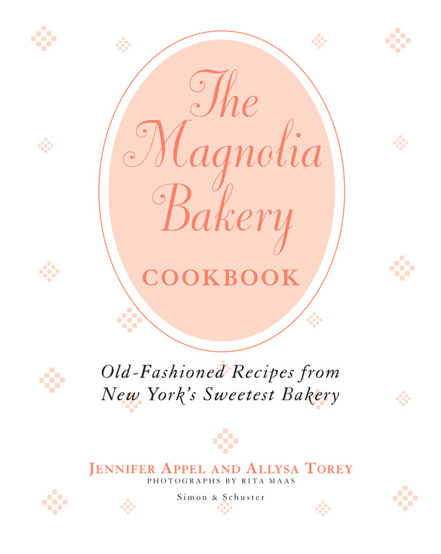 The Magnolia Bakery Cookbook Old-Fashioned Recipes From New York's Sweetest Bakery The Magnolia Bakery Cookbook Old-Fashioned Recipes From New York's Sweetest Bakery