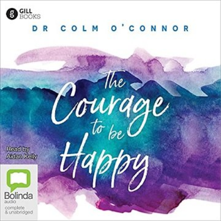 The Courage to Be Happy: A New Approach to Well-Being in Everyday Life [Audiobook]