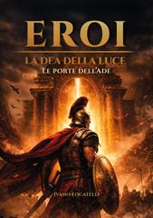 Ivano Locatelli – Le porte dell’Ade. Eroi. La Dea della Luce (2026)
