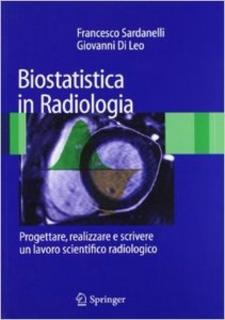 Francesco Sardanelli, Giovanni Di Leo – Biostatistica in radiologia. Progettare, realizzare e scrivere un lavoro scientifico radiologico (2008)