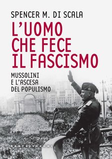 Spencer M. Di Scala - L'uomo che fece il fascismo (2023)