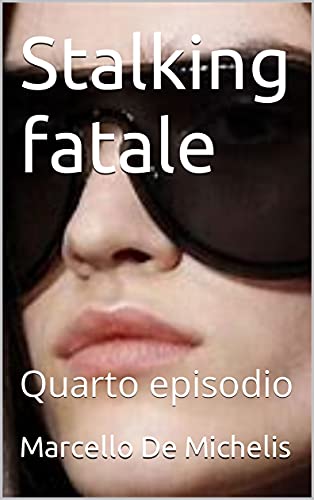 Marcello De Michelis – Stalking fatale: Quarto episodio (2021) Marcello De Michelis – Stalking fatale: Quarto episodio (2021)