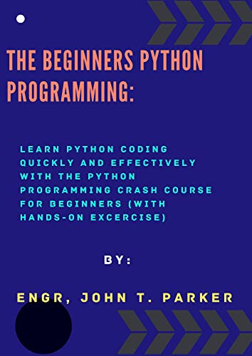 The Beginner Python programming: Learn Python coding quickly and effectively with The Python Programming Crash Course