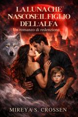Mireya S. Crossen – La luna che nascose il figlio dell’alfa (2026)