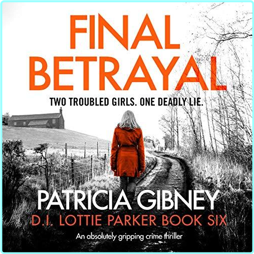 Patricia Gibney Detective Lottie Parker 06 Final Betrayal – (Patricia Gibney)