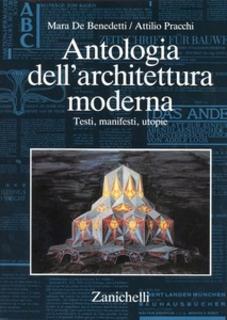 Mara De Benedetti, Attilio Pracchi - Antologia dell'architettura moderna. Testi, manifesti, utopie (1988)