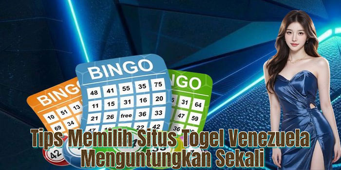 Tips Memilih Situs Togel Venezuela Menguntungkan Sekali Tips Memilih Situs Togel Venezuela Menguntungkan Sekali