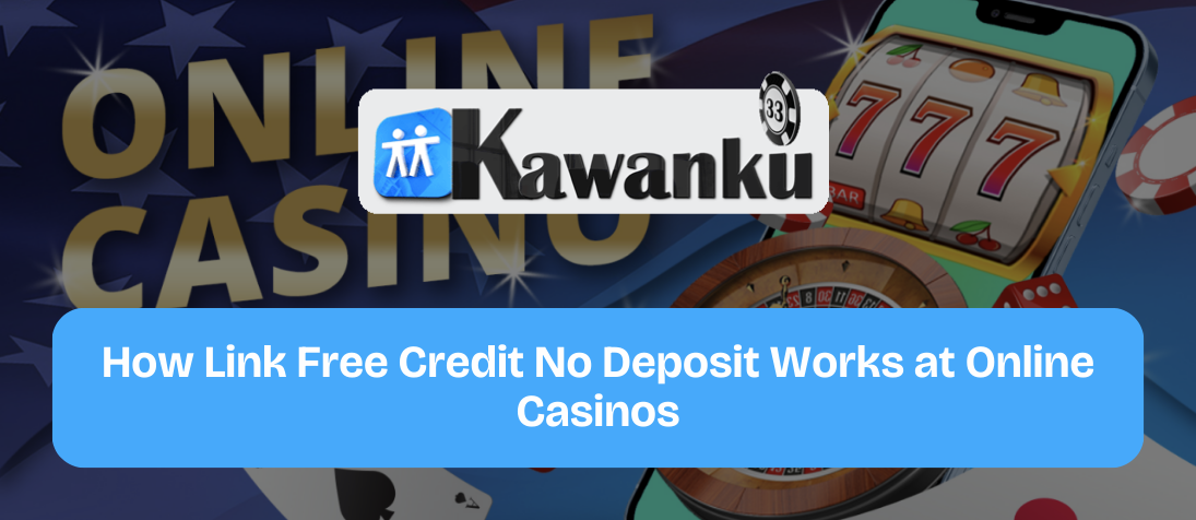 How-Link-Free-Credit-No-Deposit-Works-at-Online-Casinos
