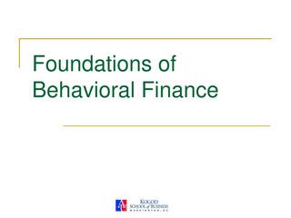 Behavioral Finance Foundations Behavioral Finance Foundations