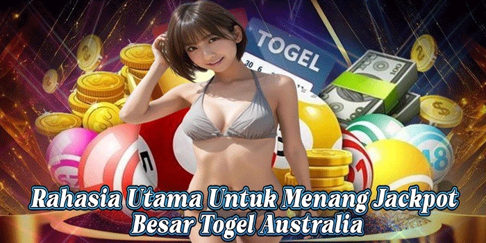 Rahasia Utama Untuk Menang Jackpot Besar Togel Australia