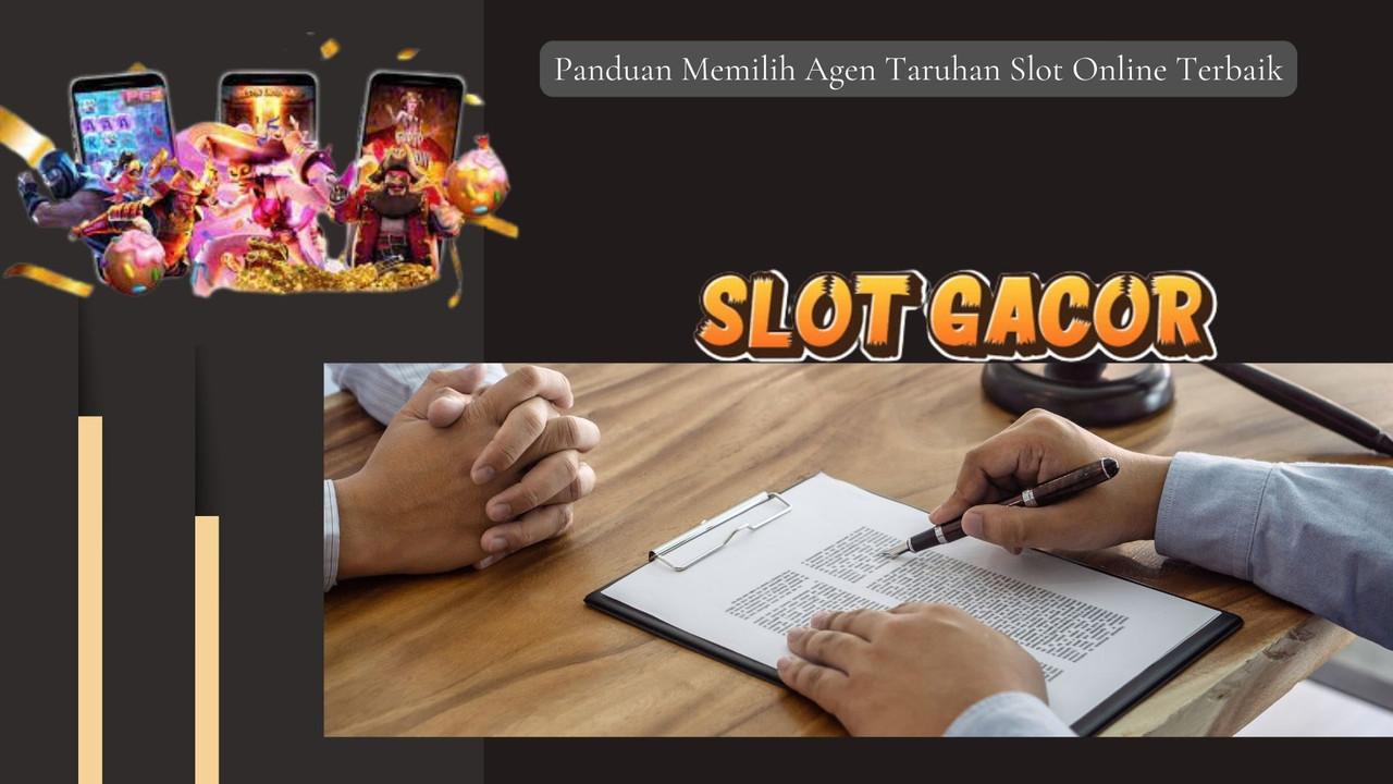 Panduan Memilih Agen Taruhan Slot Online Terbaik