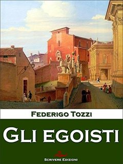 Federigo Tozzi - Gli egoisti (2014)