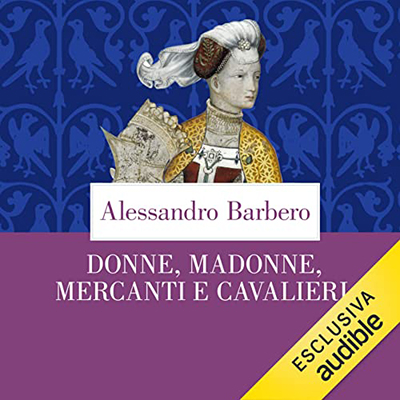 Alessandro Barbero - Donne, madonne, mercanti e cavalieri꞉ Sei storie medievali (2022) (mp3 - 128 kbps)