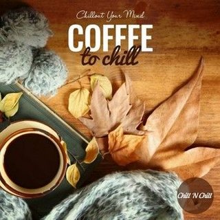 Coffee to Chill: Chillout Your Mind (2022) .mp3 - 320 kbps