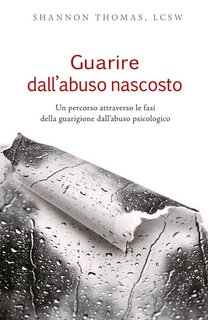 Thomas Shannon - Guarire dall'abuso nascosto. Un percorso attraverso le fasi della guarigione dall'abuso psicologico (2023)