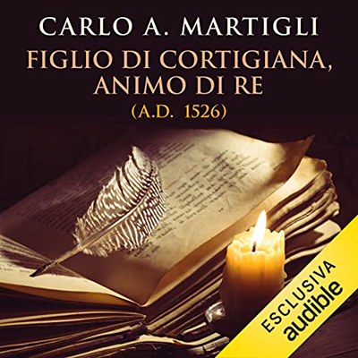 Carlo A. Martigli - Figlio di cortigiana, animo di re꞉ A.D. 1526 (2023) (mp3 - 128 kbps)
