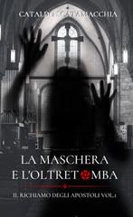 Cataldo Scatamacchia – Il Richiamo degli Apostoli Vol. 1. La Maschera e l’Oltretomba (2026)