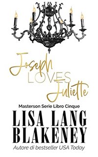 Lisa Lang Blakeney  - Serie Masterson Vol. 5. Joseph Loves Juliette (2022)