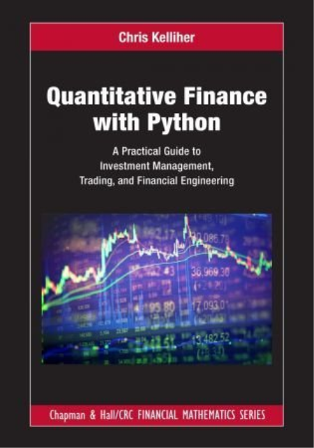 Quantitative Finance with Python: A Practical Guide to Investment Management, Trading, and Financial Engineering Quantitative Finance with Python: A Practical Guide to Investment Management, Trading, and Financial Engineering