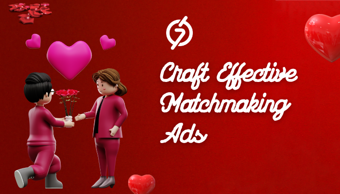 Craft Effective Matchmaking Ads How to Craft Matchmaking Ads That Don’t Feel Spammy?