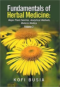 Fundamentals of Herbal Medicine, Volume 2: Major Plant Families, Analytical Methods, Materia Medica