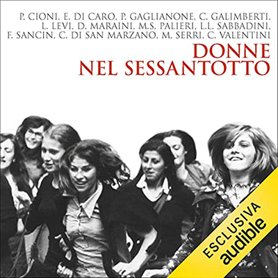 Paola Cioni, Eliana Di Caro, Paola Gaglianone, Claudia Galimberti, Lia Levi, Dacia Maraini - Donne nel Sessantotto (2021) (mp3 - 128 kbps)